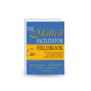 The Skilled Facilitator Fieldbook: Tips, Tools, and Tested Methods for Consultants, Facilitators, Managers, Trainers, and Coaches (Jossey Bass Business and Management Series)