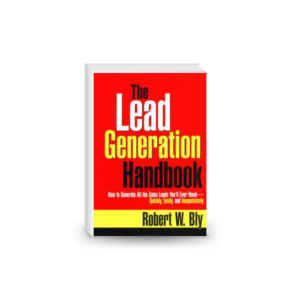 The Lead Generation Handbook: How to Generate All the Sales Leads You'll Ever Need-Quickly