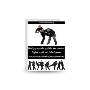 Bodyguards guide to street fight and self-defense: Simple and effective basic methods