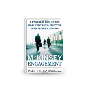 The McKinsey Engagement - A Powerful Toolkit For More Efficient and Effective Team Problem Solving