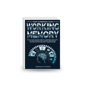 How to Improve Your Working Memory: Unlock Your Unlimited Memory to Memorize Everything You Read and Hear,