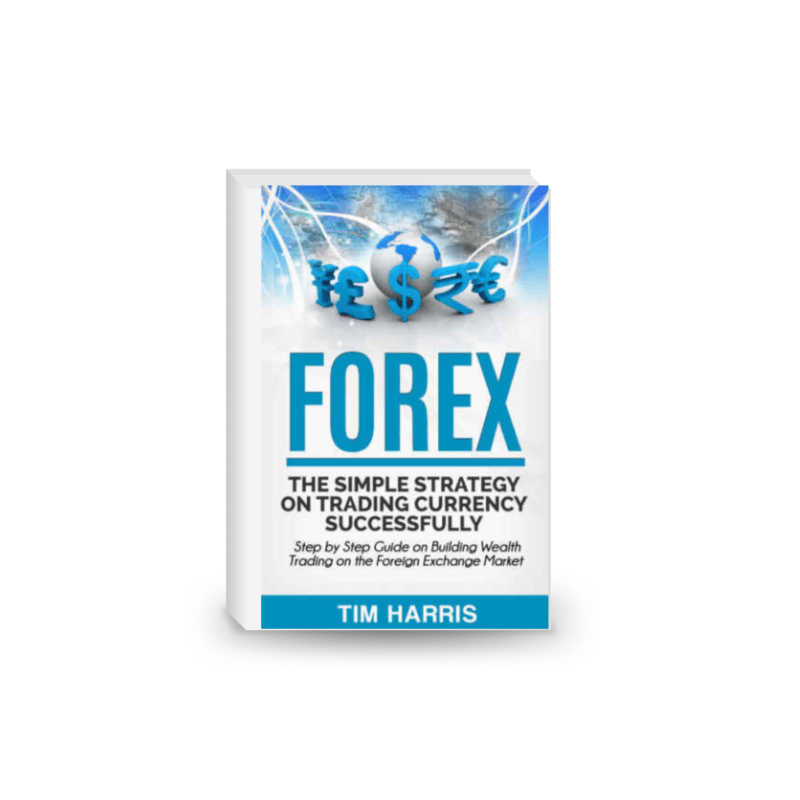 Forex: The Simple Strategy on Trading Currency Successfully: Step by Step Guide on Building Wealth Trading on the Foreign Exchange Market
