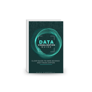 Data Visualization Guide: Clear Guide to Data Science and Visualization