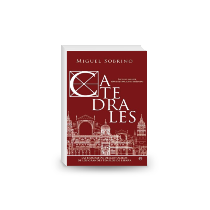 Catedrales. Las Biografías Desconocidas de los Grandes Templos de España