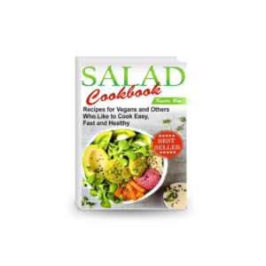 Salad Cookbook Recipes for Vegans and Others Who Like to Cook Cook easy, fast and healthy