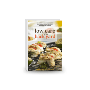 Low Carb In The Back Yard: 130 Keto Friendly Recipes for Sun-Filled Picnics, Reunions, and Backyard Entertaining