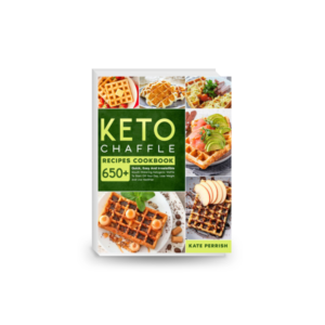 Keto Chaffle Recipes Cookbook: 650+ Quick, Easy and Irresistible Mouth-Watering Ketogenic Waffle to Start Off Your Day, Lose Weight and Live Healthier