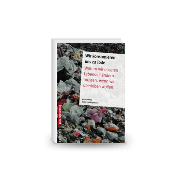 Wir konsumieren uns zu Tode: Warum wir unseren Lebensstil ändern müssen, wenn wir überleben wollen
