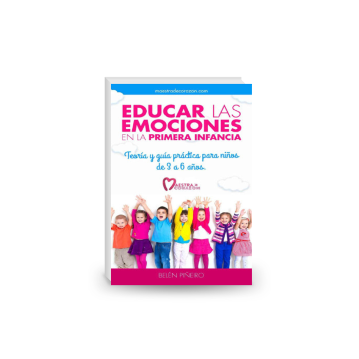Educar las emociones en la primera infancia.: Teoría y guía práctica para niños de 3 a 6 años: Descubre todo lo necesario para aplicar la educación emocional en educación infantil