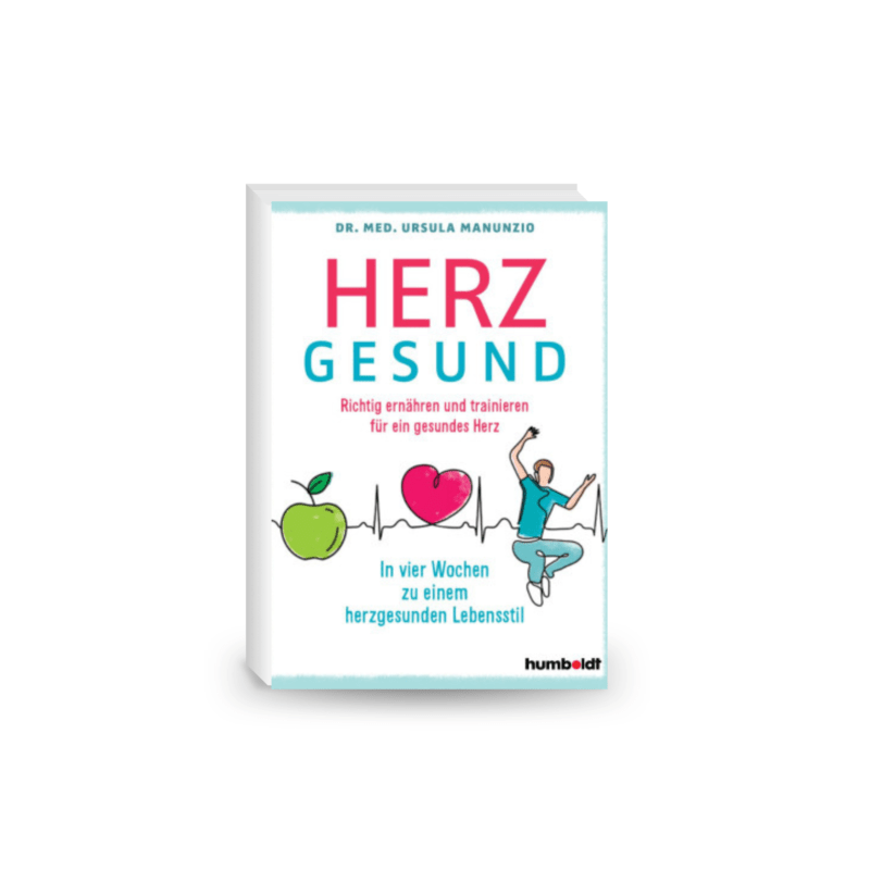 Herzgesund!: Richtig ernähren und trainieren für ein gesundes Herz. In vier Wochen zu einem herzgesunden Lebensstil