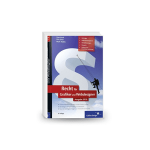 Recht für Grafiker und Webdesigner: Verträge, Schutz der kreativen Leistung, Selbstständigkeit, Versicherungen, Steuern Ausgabe 2010