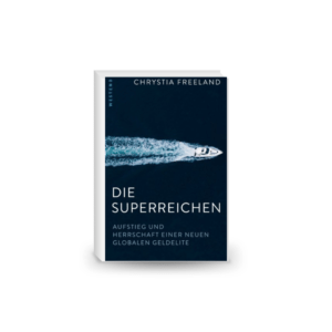 Die Superreichen: Aufstieg und Herrschaft einer neuen globalen Geldelite
