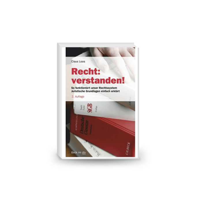 Recht: verstanden! So funktioniert unser Rechtssystem Juristische Grundlagen einfach erklärt