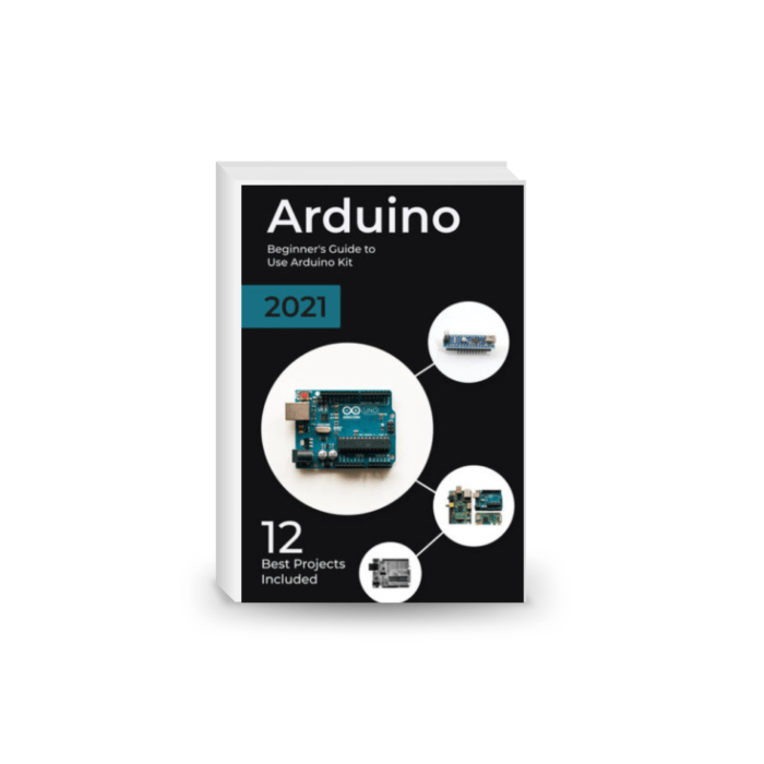 Arduino: 2021 Beginner's Guide to Use Arduino Kit. 12 Best Projects Included