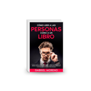 Cómo Leer a Las Personas Como a Un Libro: Domina el arte de la comunicación no verbal y aprende cómo analizar a las personas, decodificar el lenguaje corporal, la manipulación, la persuasión y la PNL para saber lo que la gente piensa realmente