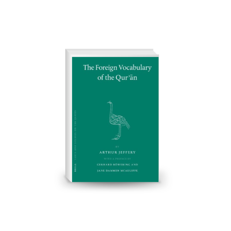 The Foreign Vocabulary of the Qur'an (Texts and Studies on the Quran, 3)