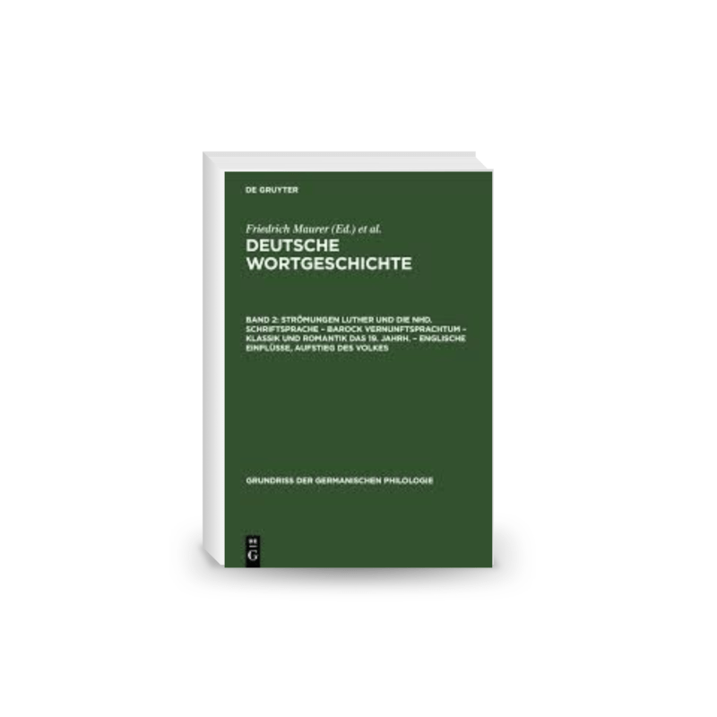 Deutsche Wortgeschichte: Band 2 Strömungen Luther und die Nhd. Schriftsprache – Barock Vernunftsprachtum – Klassik und Romantik das 19. Jahrh. – Englische Einflüsse, Aufstieg des Volkes