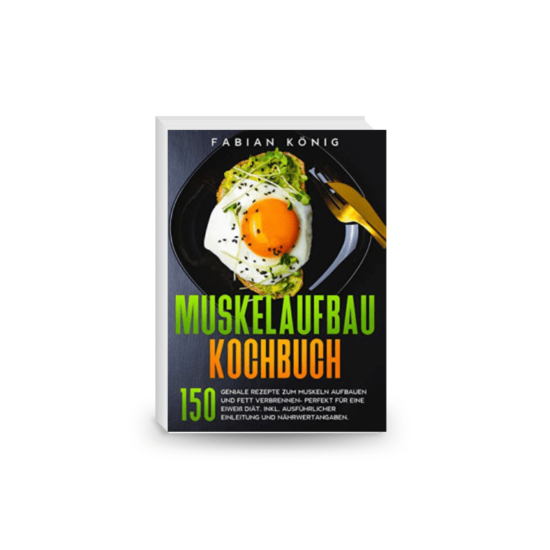 Muskelaufbau Kochbuch. 150 geniale Rezepte zum Muskeln aufbauen und Fett verbrennen- Perfekt für eine Eiweiß Diät (Fitness Kochbuch 1)