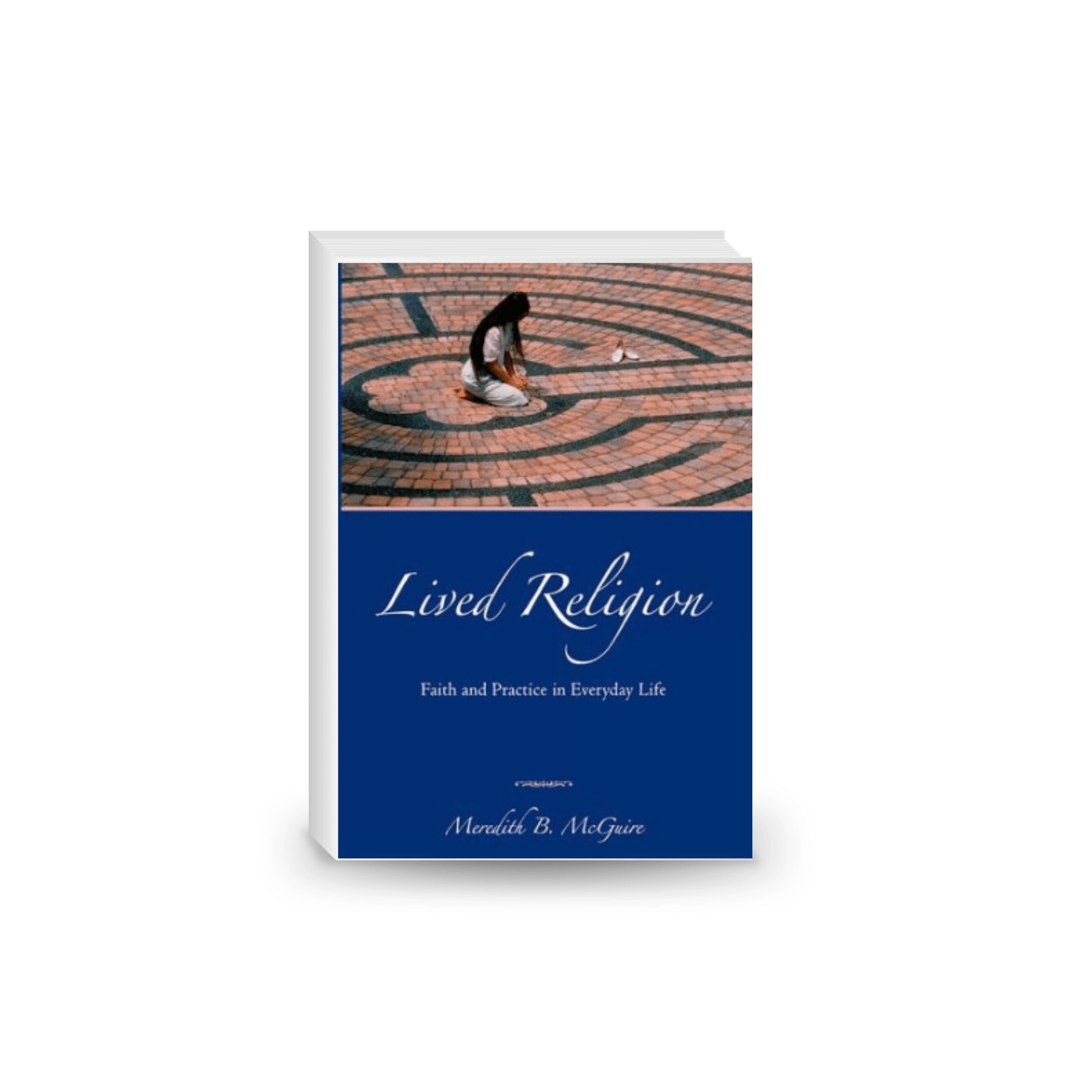 Lived Religion: Faith and Practice in Everyday Life