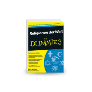 Religionen der Welt für Dummies: Durch den Glauben die Menschen verstehen