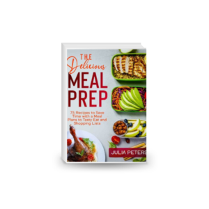 The Delicious Meal Prep: 75 Recipes to Save Time with a Meal Plans to Tasty Eat and Shopping Lists