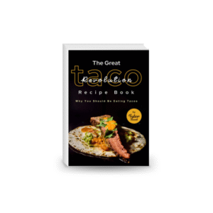 The Great Taco Revolution Recipe Book: Why You Should Be Eating Tacos