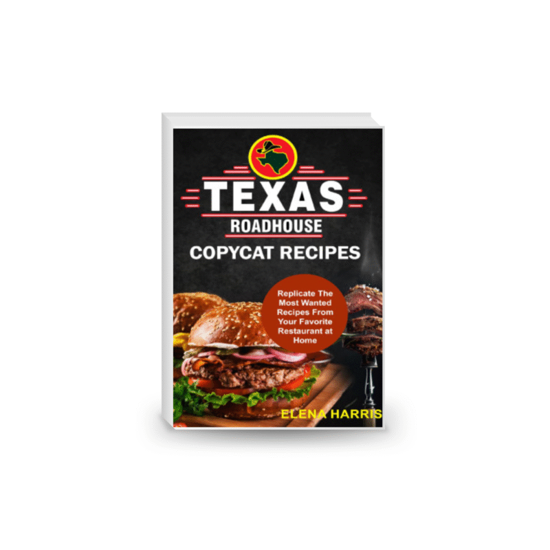 Texas Roadhouse Copycat Recipes: Replicate The Most Wanted Recipes From Your Favorite Restaurant at Home!