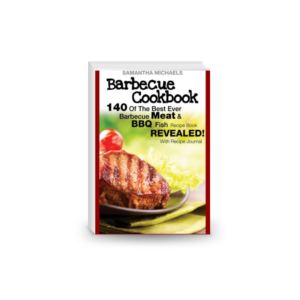 Barbecue cookbook. 140 of the best ever barbecue meat & bbq fish recipes book ... revealed!