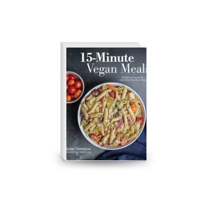 15-Minute Vegan Meals: 60 Delicious Recipes for Fast & Easy Plant-Based Eats