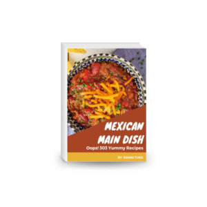 Oops! 303 Yummy Mexican Main Dish Recipes: A Yummy Mexican Main Dish Cookbook for All Generation