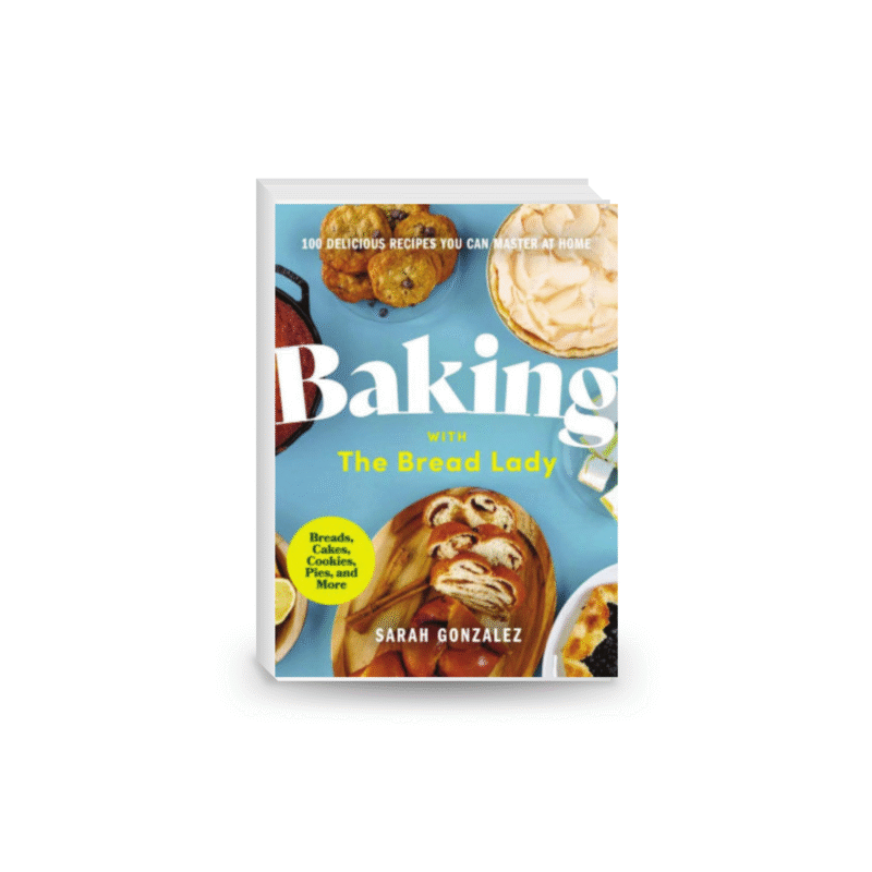 Baking with the Bread Lady: 100 Delicious Recipes You Can Master at Home