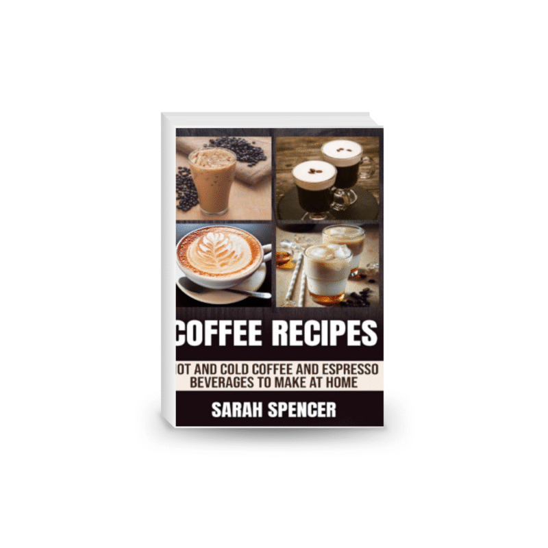 Coffee Recipes: Hot and Cold Coffee and Espresso Beverages to Make at Home