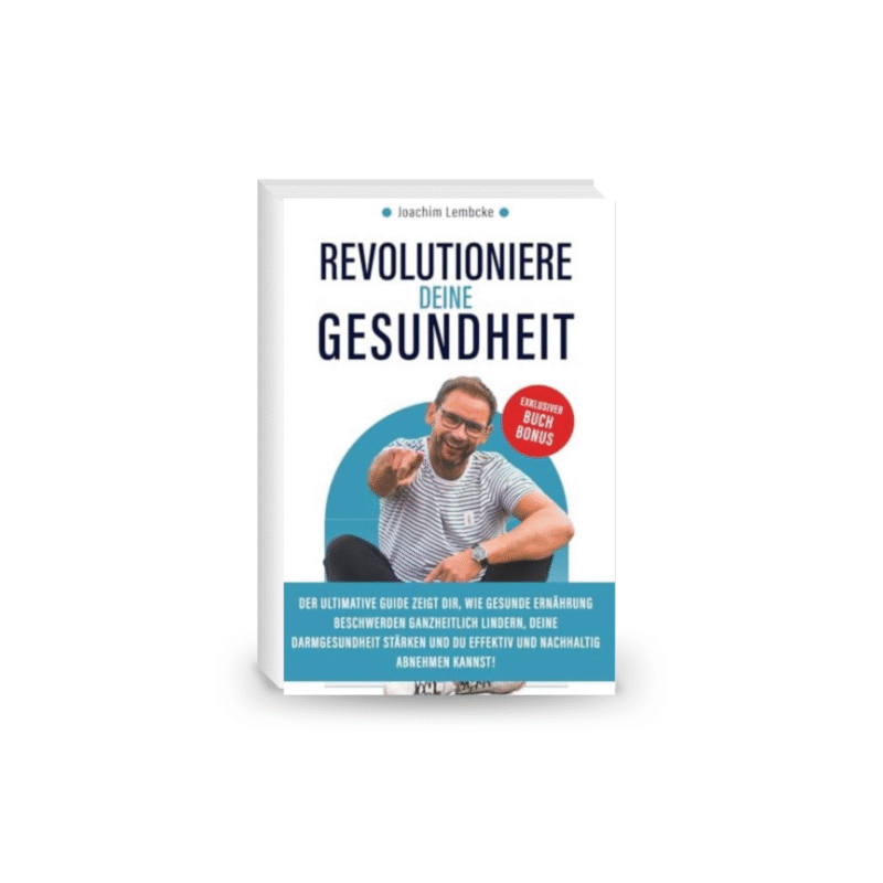 Revolutioniere deine Gesundheit: Der ultimative Guide zeigt Dir, wie gesunde Ernährung Beschwerden ganzheitlich lindern, Deine Darmgesundheit stärken ... nachhaltig abnehmen kannst!