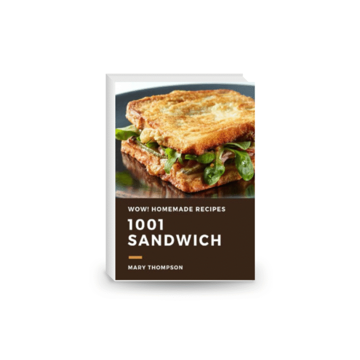 Wow! 1001 Homemade Sandwich Recipes: The Highest Rated Homemade Sandwich Cookbook You Should Read