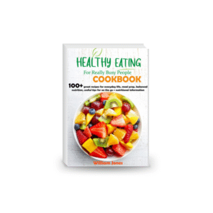 Healthy Eating For Really Busy people Cookbook: 100+ great recipes for everyday life