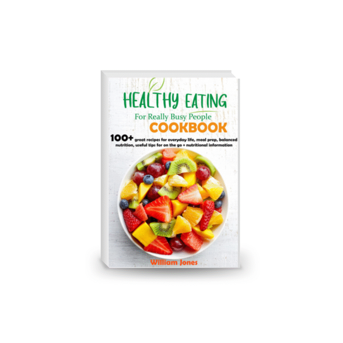 Healthy Eating For Really Busy people Cookbook: 100+ great recipes for everyday life
