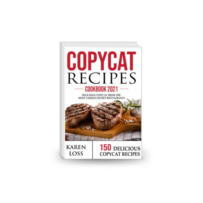 COPYCAT RECIPES-Cookbook 2021: 150 Delicious Copycat from the Most Famous Secret Restaurant Dishes to Make at Home (Olive Garden, Chipotle, Red Lobster, Cracker Barrel, and More)