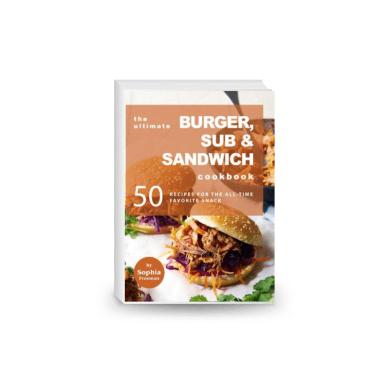 The Ultimate Burger, Sub & Sandwich Cookbook: 50 Recipes for the All-Time Favorite Snack