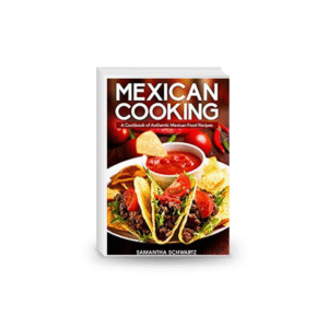 Mexican Cooking: A Cookbook of Authentic Mexican Food Recipes