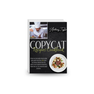 Copycat Recipes Cookbook: Simple And Accurate Step-By-Step Guide With More Than 300 Tasty And Famous Dishes From The World’s Most Popular Restaurants. Meals That Can Be Prepared Easily At Home.
