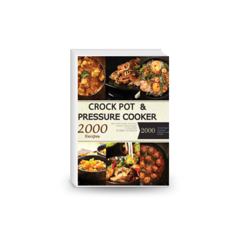 Quick & Easy, Crock Pot, Pressure Cooker Recipes For Easy Meals: 1000 Crock Pot and 1000 Pressure Cooker Recipes