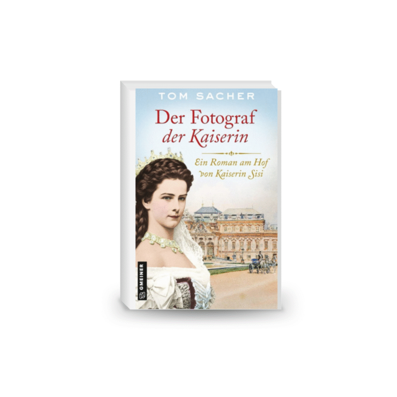 Der Fotograf der Kaiserin: Ein Roman am Hof von Kaiserin Sisi
