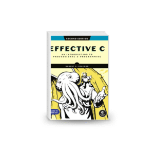 Effective C: An Introduction to Professional C Programming - Second Edition