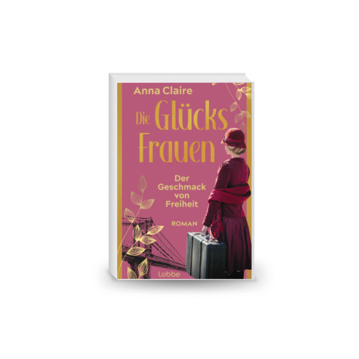 Die Glücksfrauen 01 - Der Geschmack von Freiheit. Roman (Die Glücksfrauen-Saga 1)