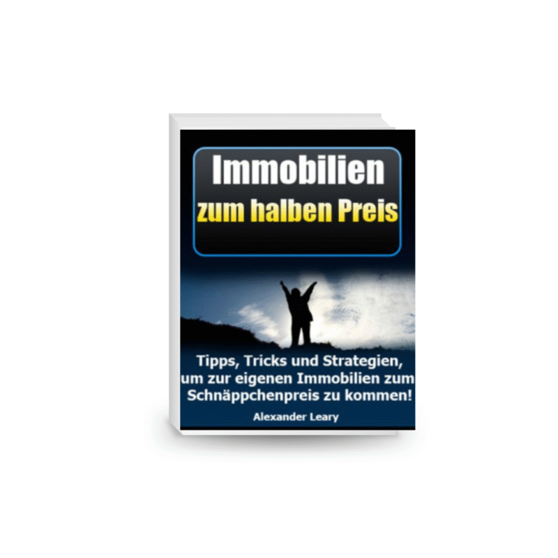 Immobilien zum halben Preis! - Tipps, Tricks und Strategien, um zur eigenen Immobilie zum Schnäppchenpreis zu kommen