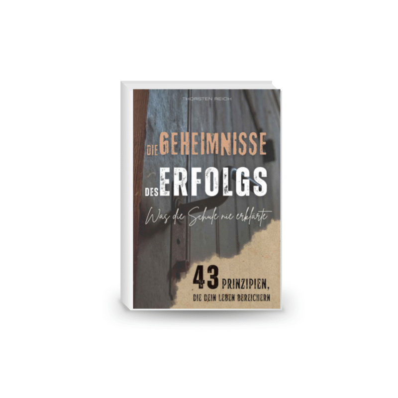 Die Geheimnisse des Erfolgs: Was die Schule nie erklärte - 43 Prinzipien, die dein Leben bereichern